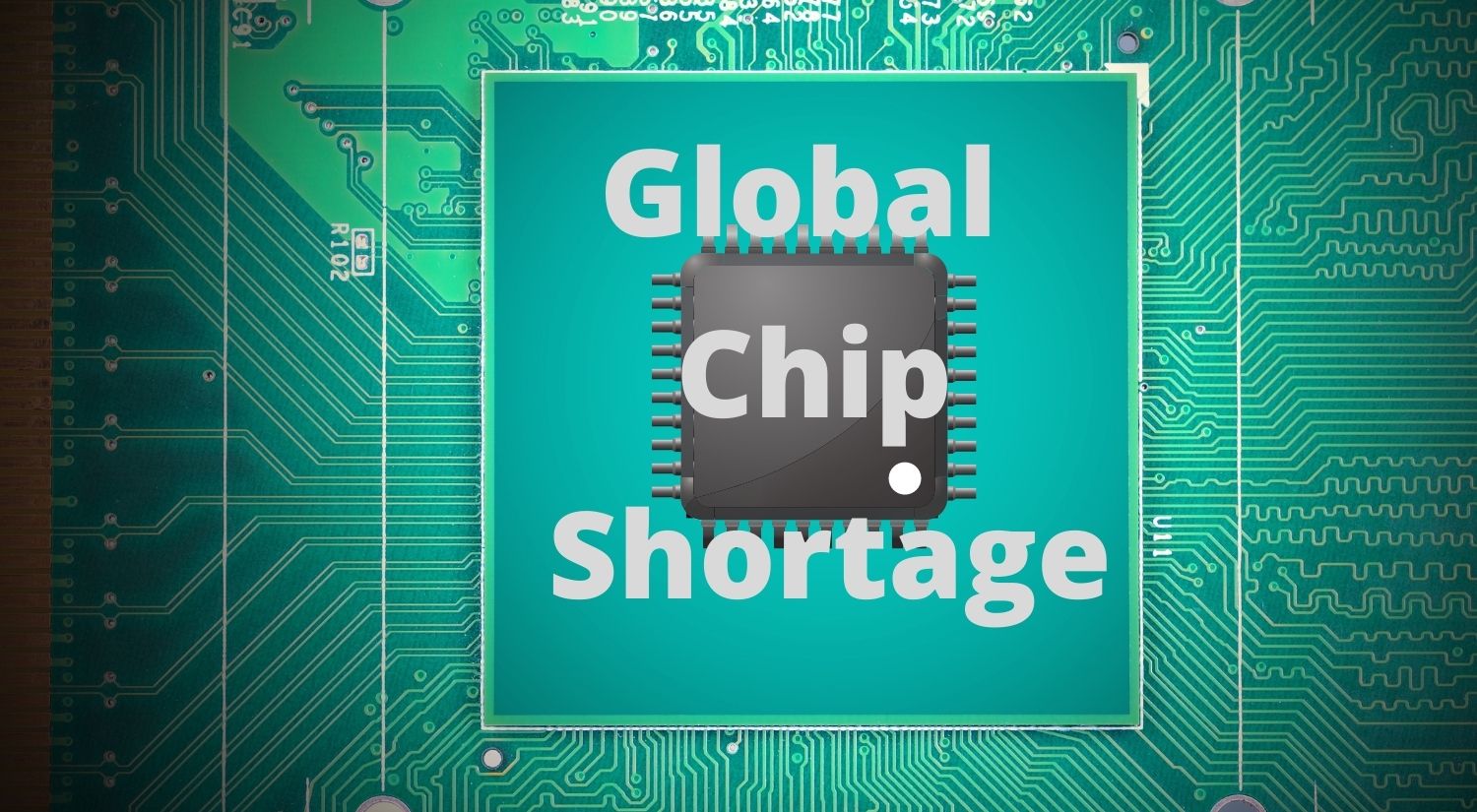 Global Chip Shortage and Its Impact on Industries