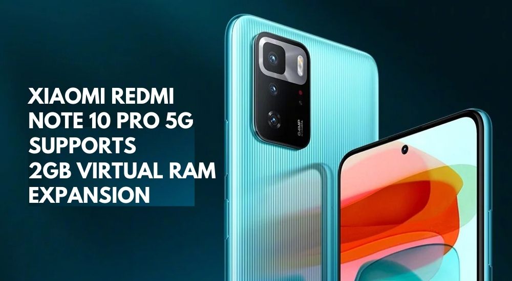 Xiaomi Redmi NOte 10 Pro 5G Supports 2GB Virtual RAM Expansion