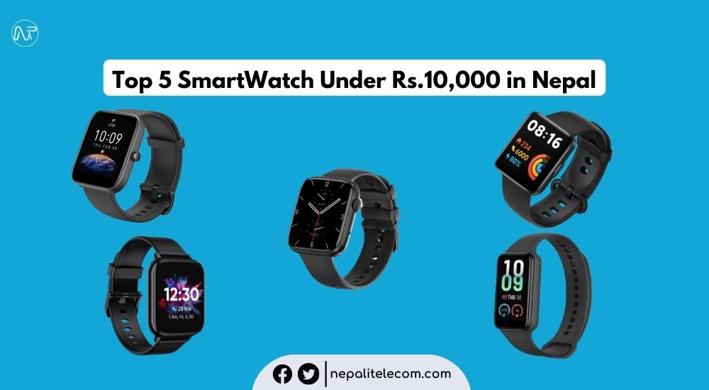 Top 5 smartwatch under 10000 in Nepal