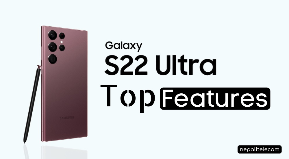 Top features of Samsung Galaxy S22 ultra