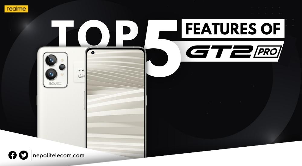Top 5 Features of Realme GT 2 Pro