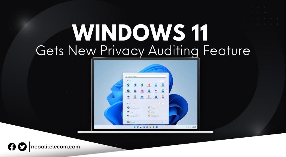 Windows 11 New Privacy Auditing Feature