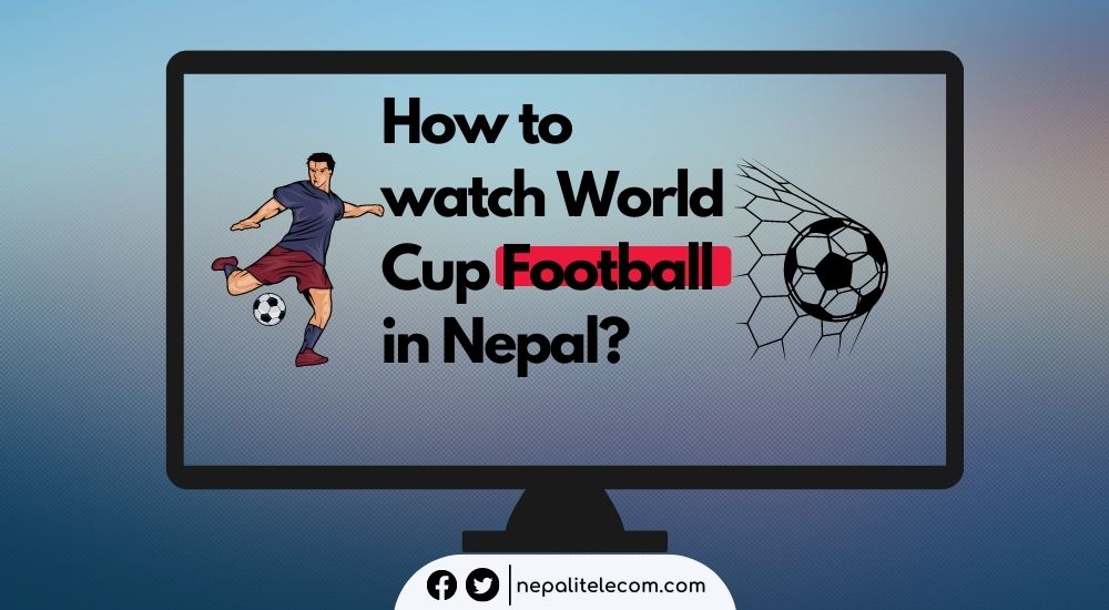 How to watch world cup Football matches in Nepal