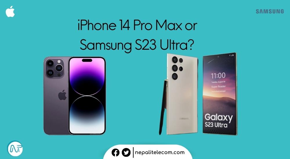 iPhone 14 Pro Max or Samsung Galaxy S23 Ultra